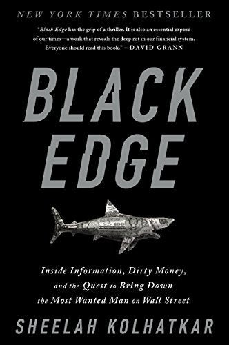Black Edge: Inside Information, Dirty Money, and the Quest to Bring Down the Most Wanted Man on Wall Street