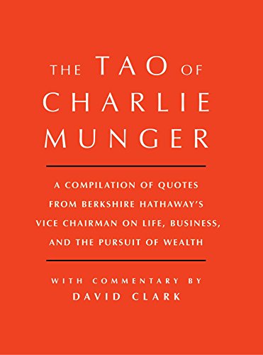 Tao of Charlie Munger: A Compilation of Quotes from Berkshire Hathaway's Vice Chairman on Life, Business, and the Pursuit of Wealth with Comm